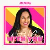 Anushka Kashyap - With You - Single